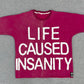 Life caused Insanity tee